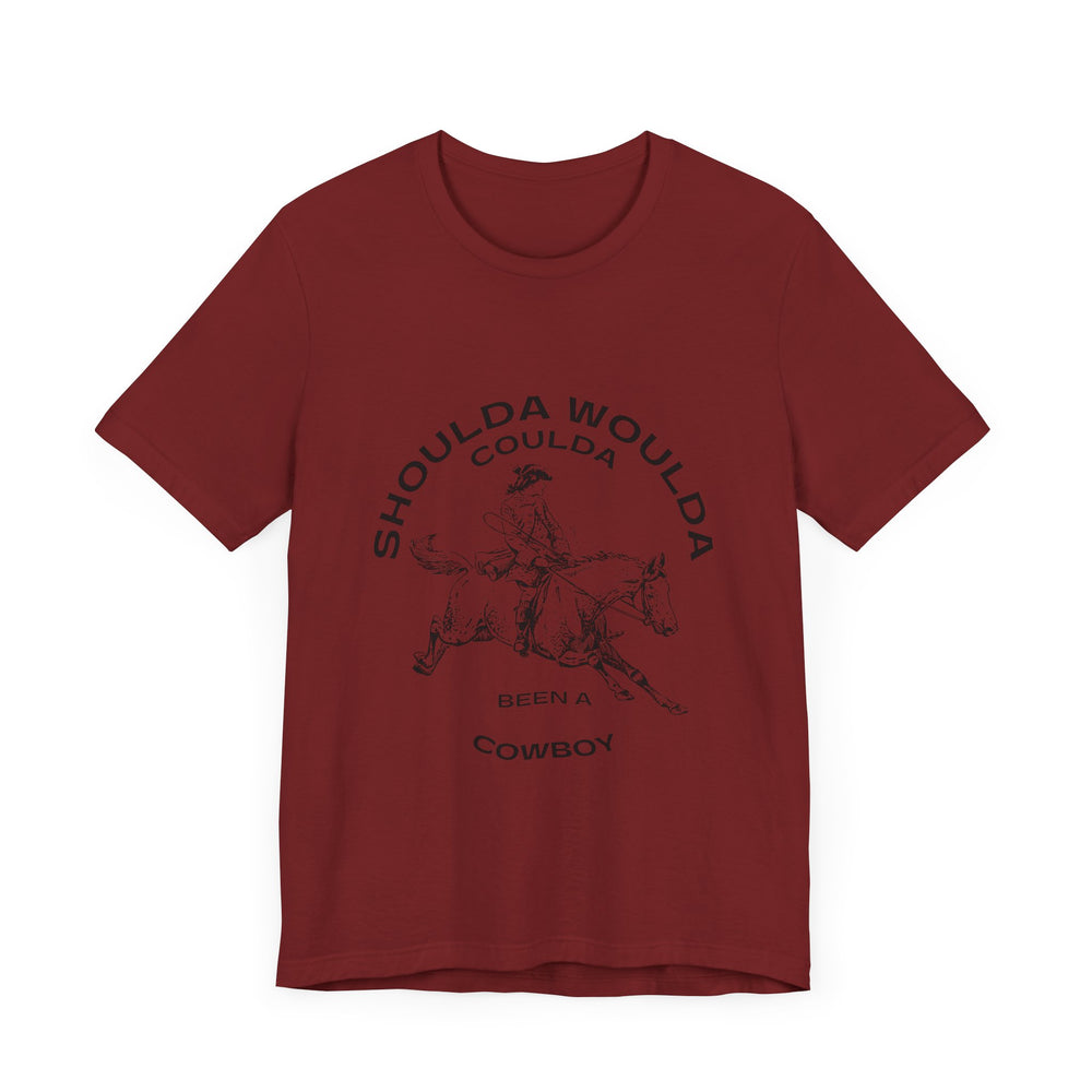 Shoulda Woulda Coulda Been a Cowboy Unisex Jersey Short Sleeve Tee