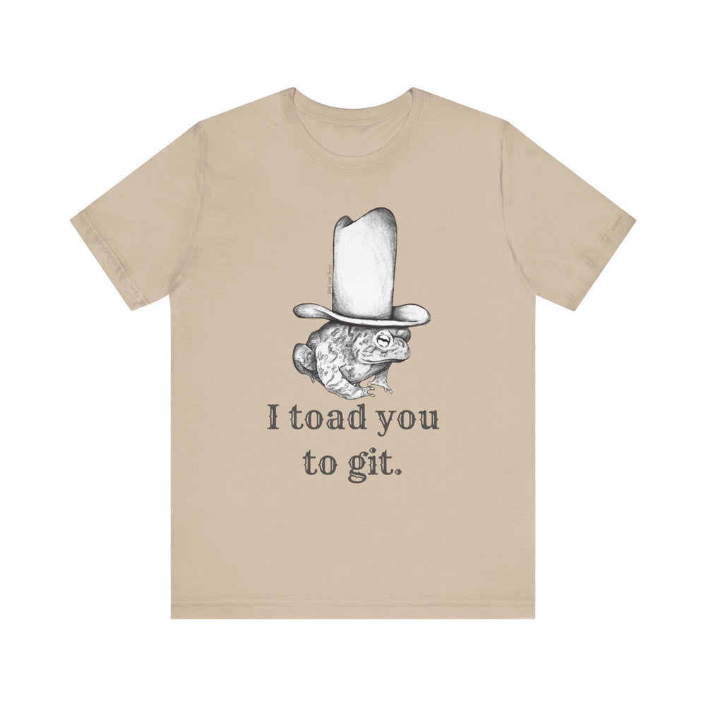 I Toad You To GIT! Tee