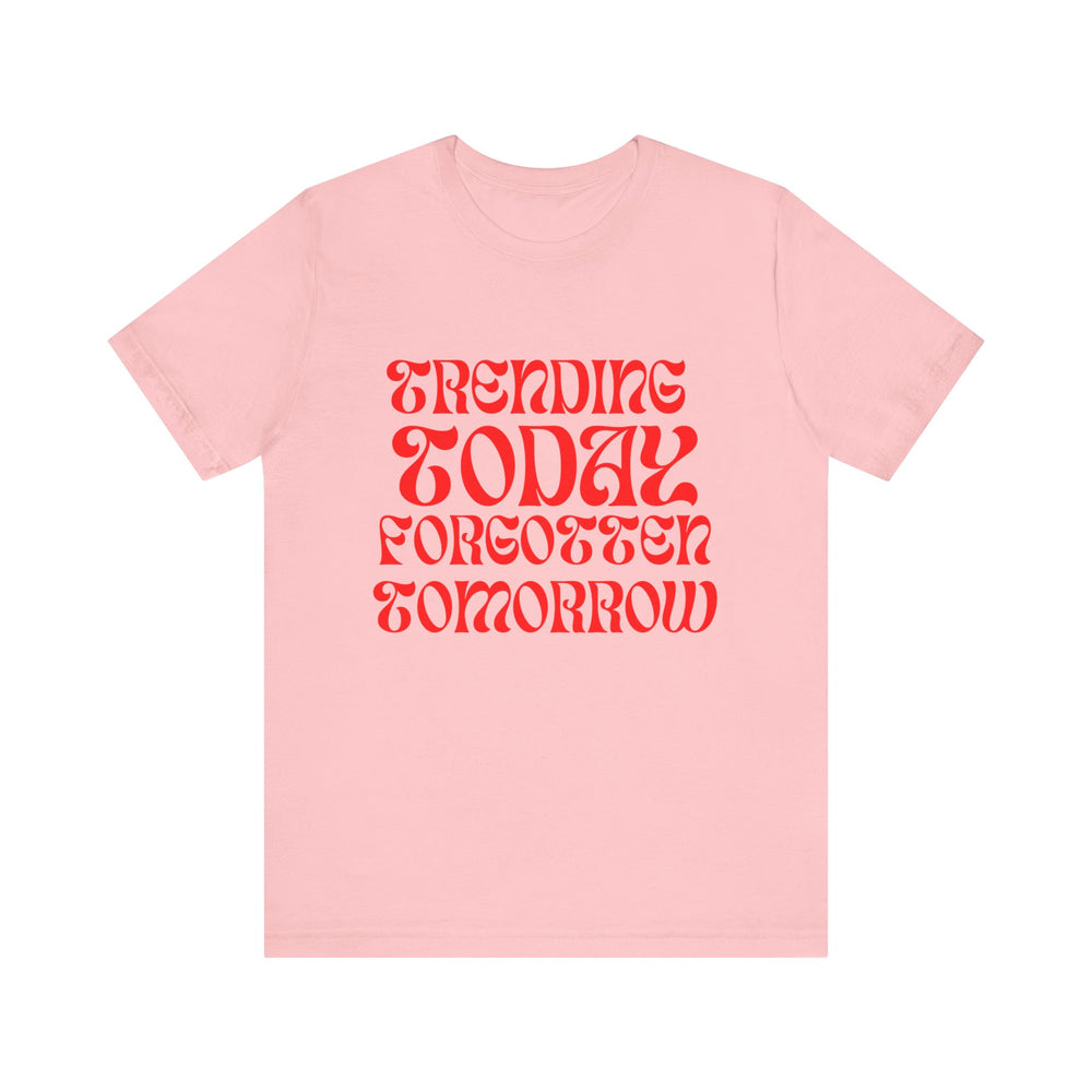 Trending Today Forgotten Tomorrow Unisex Jersey Short Sleeve Tee