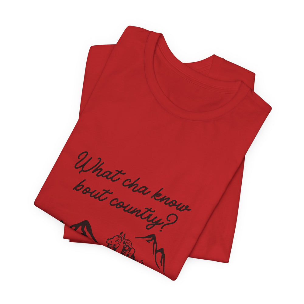 What Cha Know 'Bout Country? Unisex Jersey Short Sleeve Tee