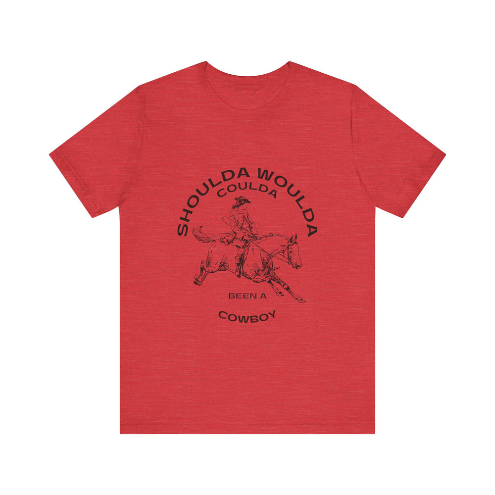 Shoulda Woulda Coulda Been a Cowboy Unisex Jersey Short Sleeve Tee