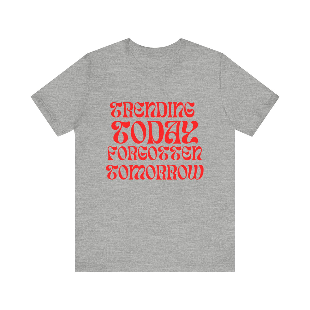 Trending Today Forgotten Tomorrow Unisex Jersey Short Sleeve Tee