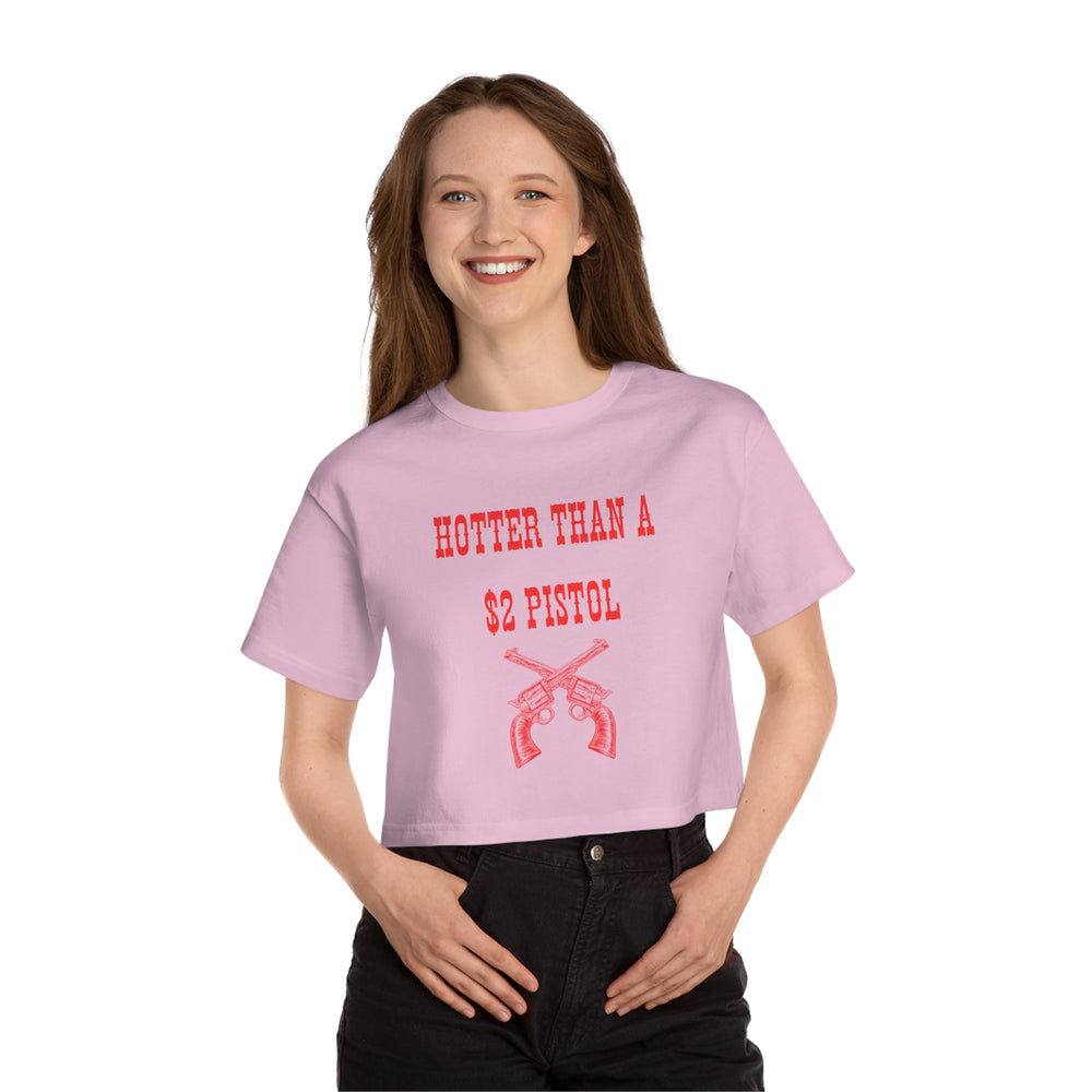 Hotter Than A 2$ Pistol Champion Women's Cropped T-Shirt