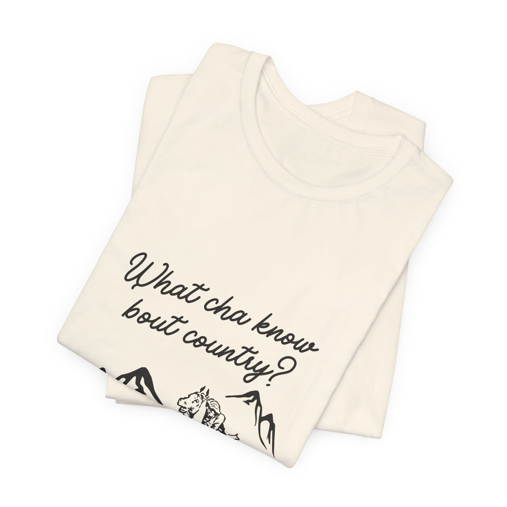What Cha Know 'Bout Country? Unisex Jersey Short Sleeve Tee