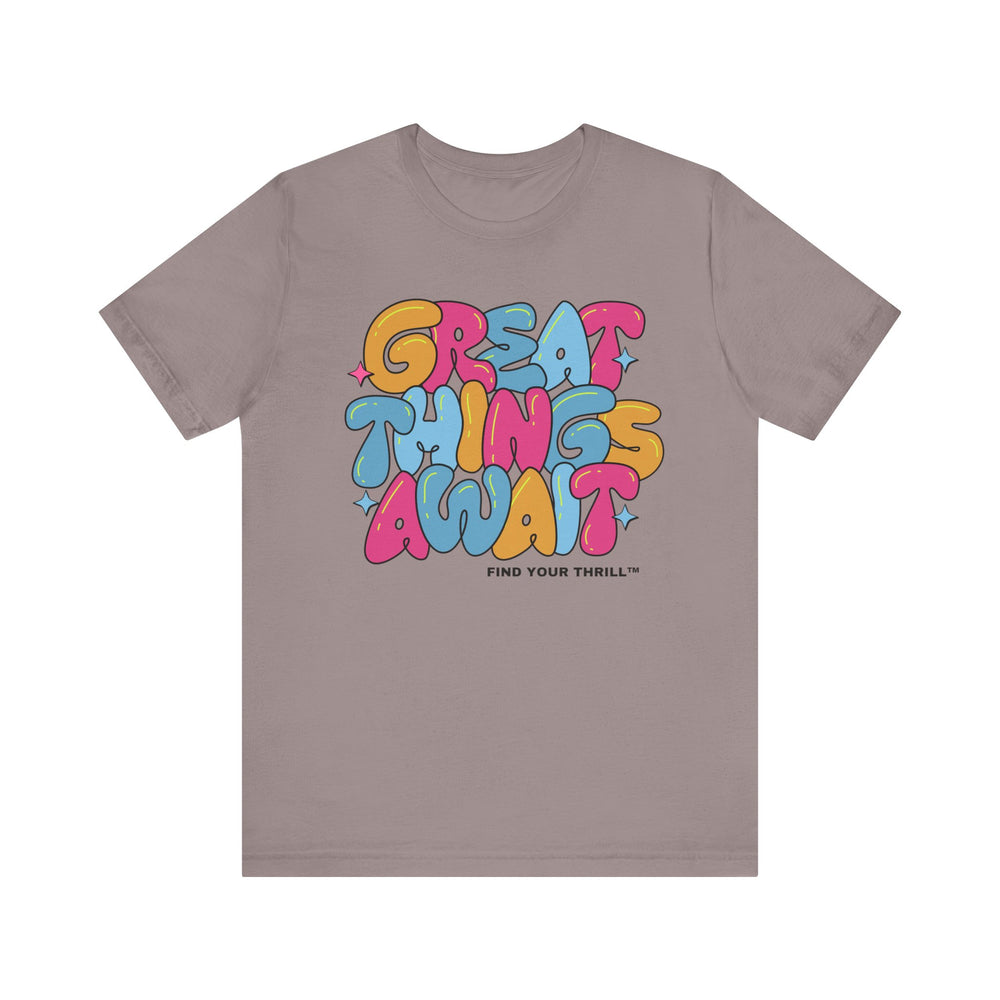 Great Things Await- Find Your Thrill - Short Sleeve Tee