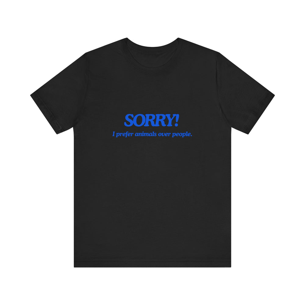 Sorry! I Prefer Animals Tee