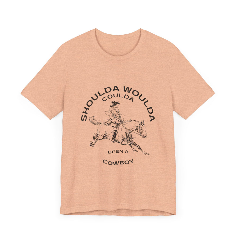 Shoulda Woulda Coulda Been a Cowboy Unisex Jersey Short Sleeve Tee