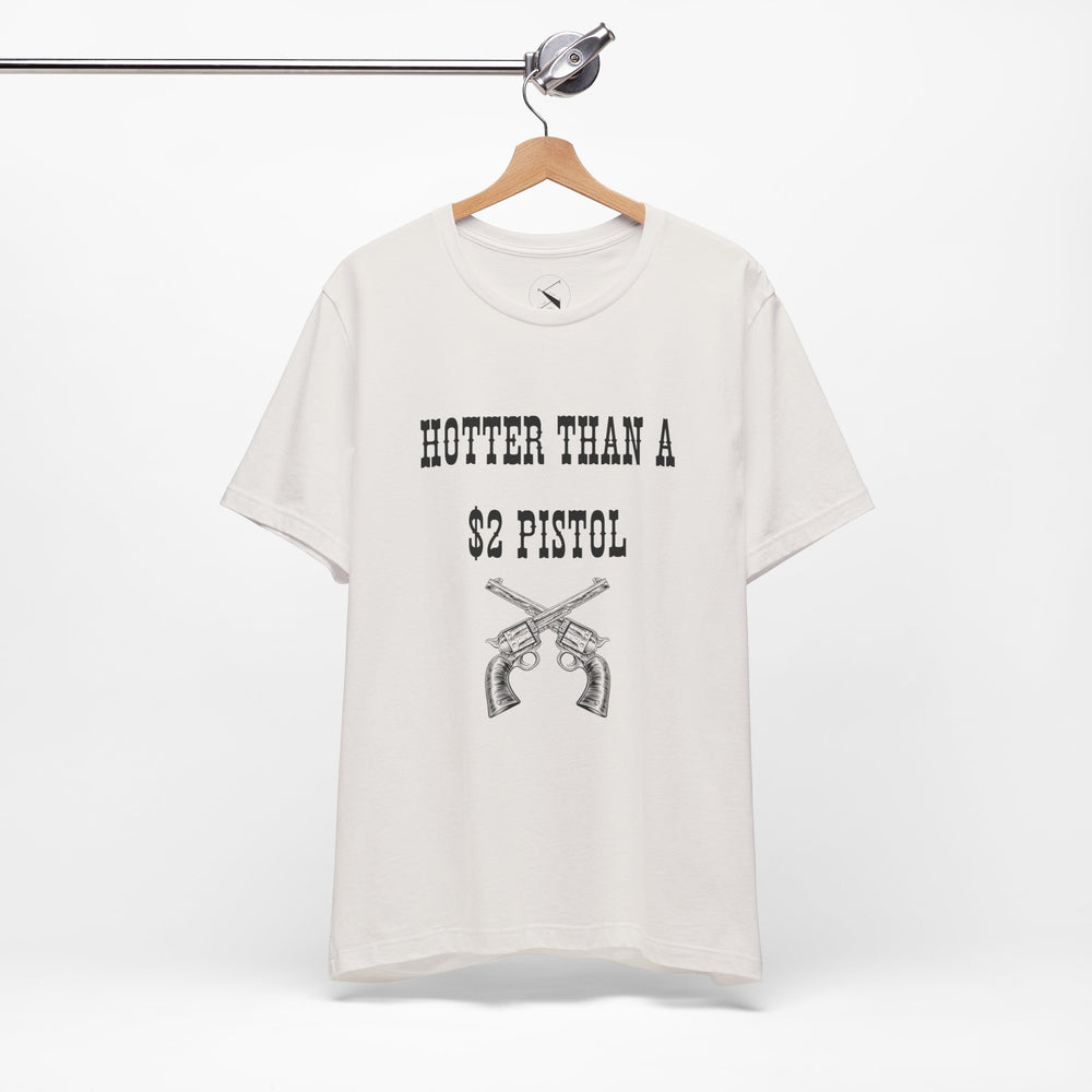 Hotter Than A $2 Pistol Women's Tee