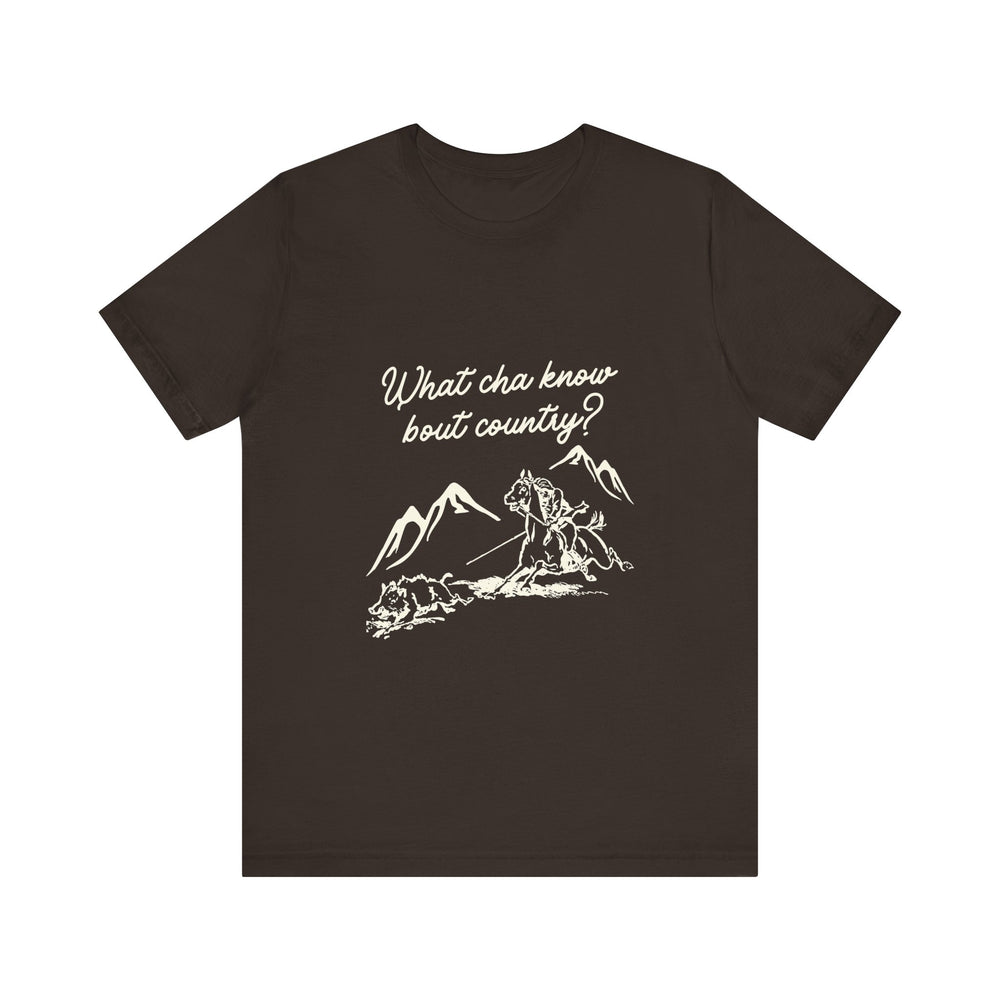 What Cha Know 'Bout Country? Unisex Jersey Short Sleeve Tee