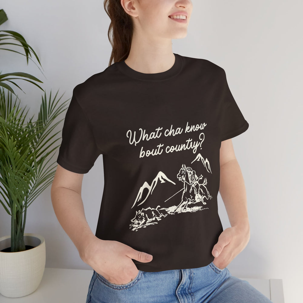 What Cha Know 'Bout Country? Unisex Jersey Short Sleeve Tee