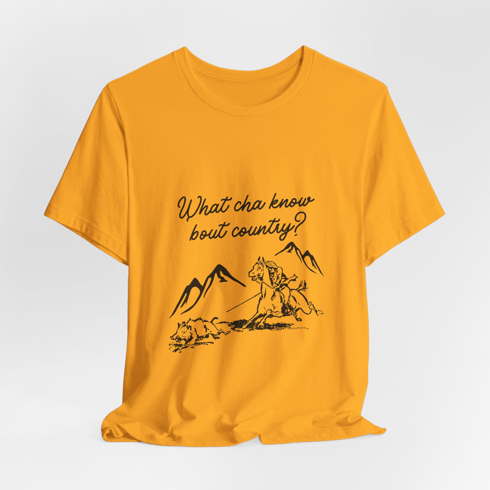 What Cha Know 'Bout Country? Unisex Jersey Short Sleeve Tee