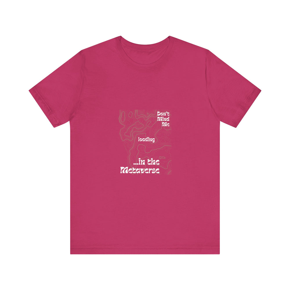 Don't Mind Me... Loading... in the Metaverse Unisex Tee – Easygoing Vibes, Virtual Style