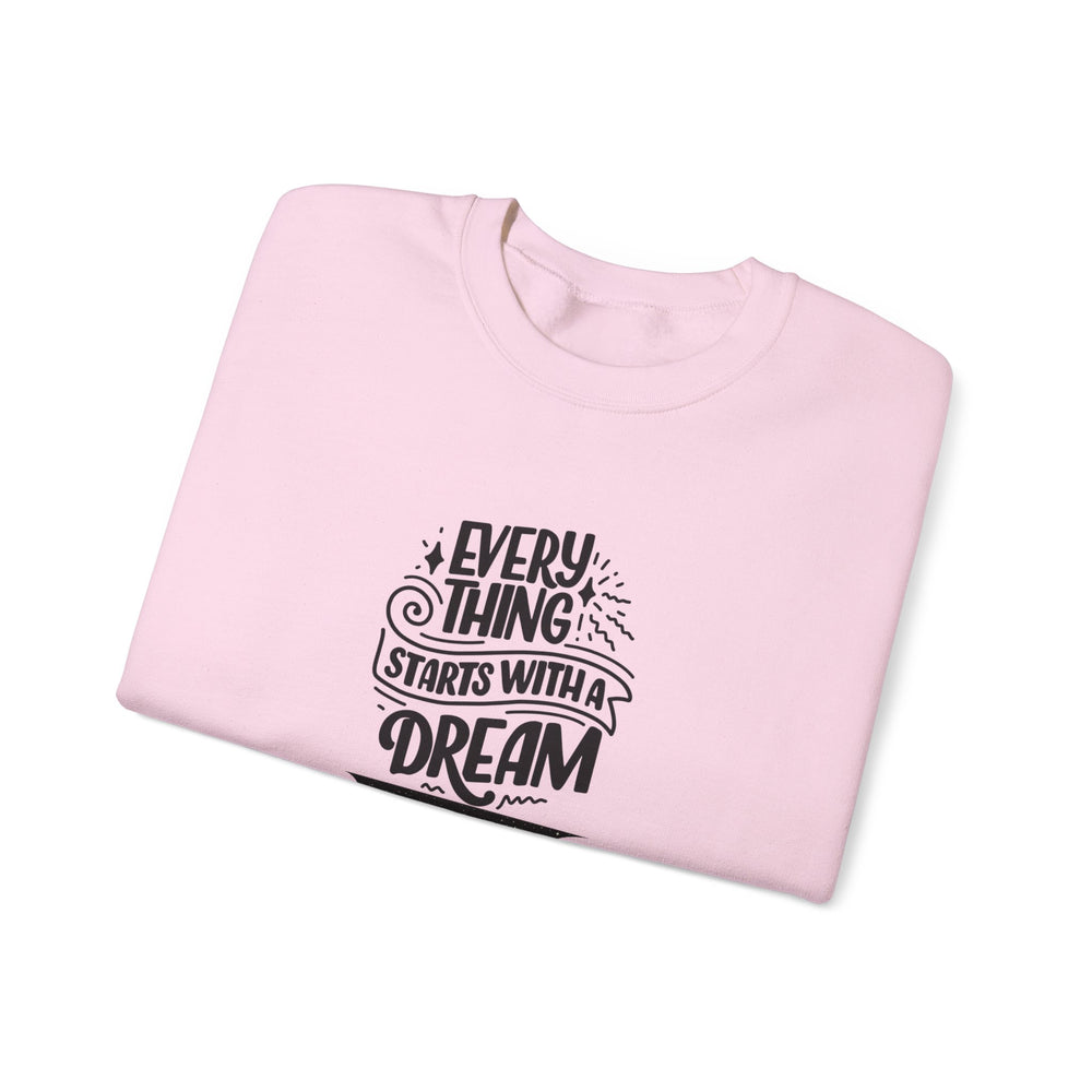 Every Thing Starts with a Dream Crewneck Sweatshirt
