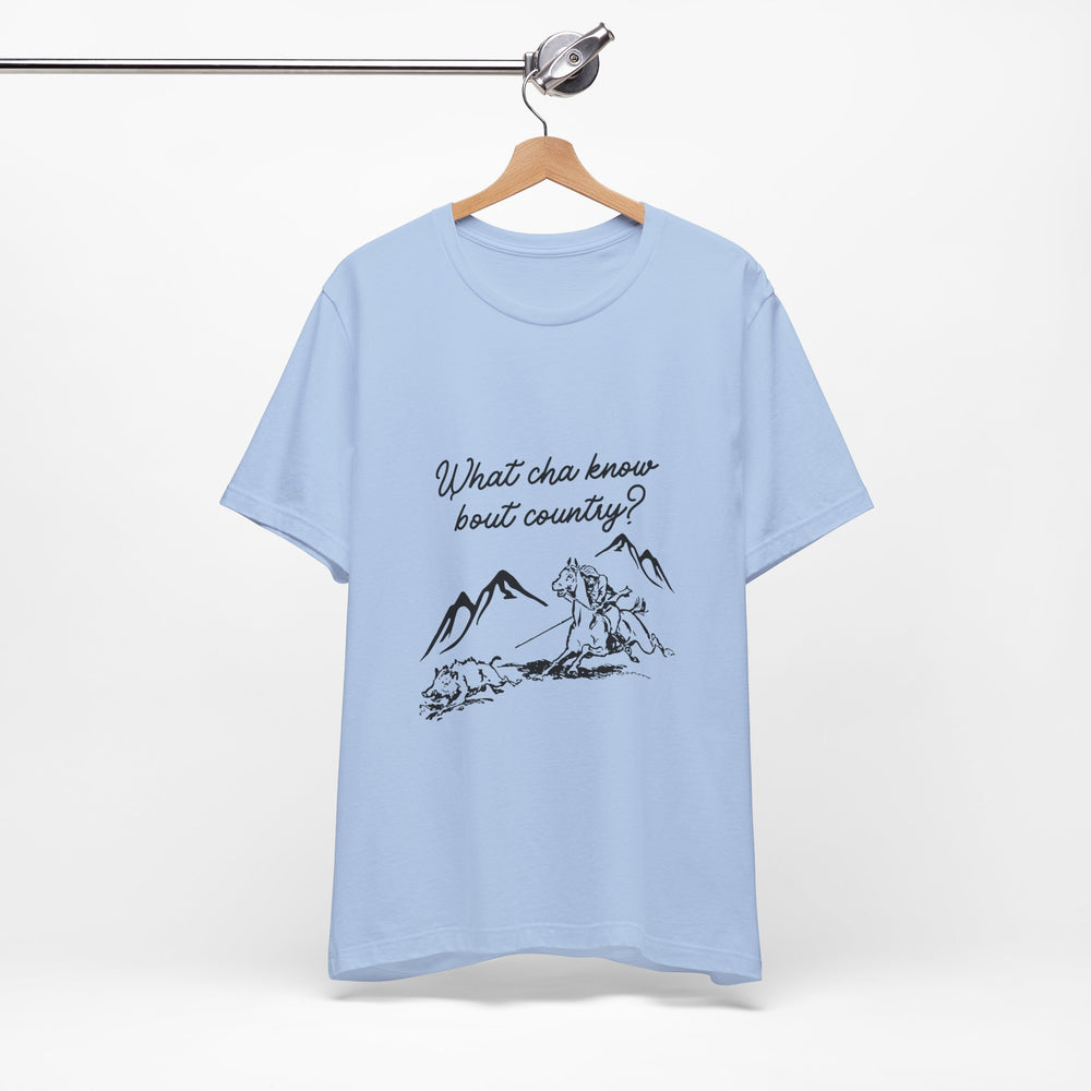 What Cha Know 'Bout Country? Unisex Jersey Short Sleeve Tee