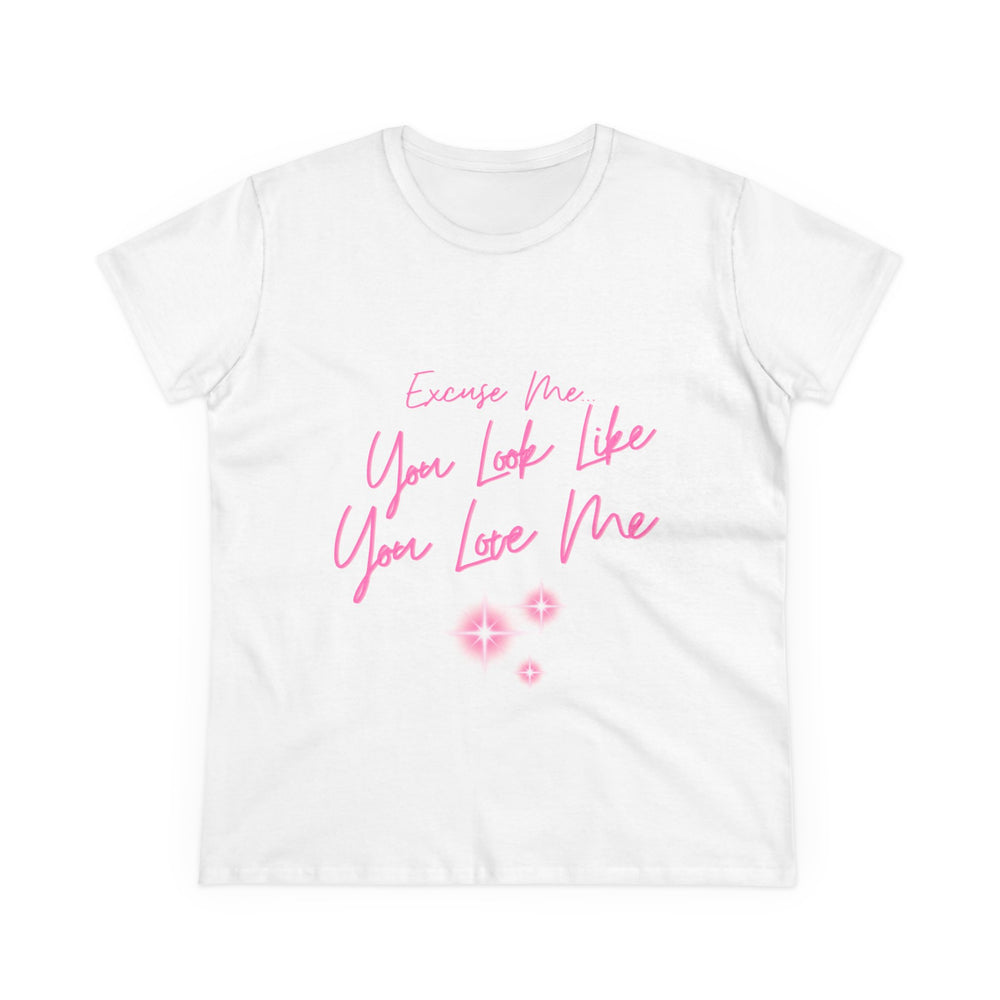 "Excuse me, You Look Like You Love Me" Women's Tee