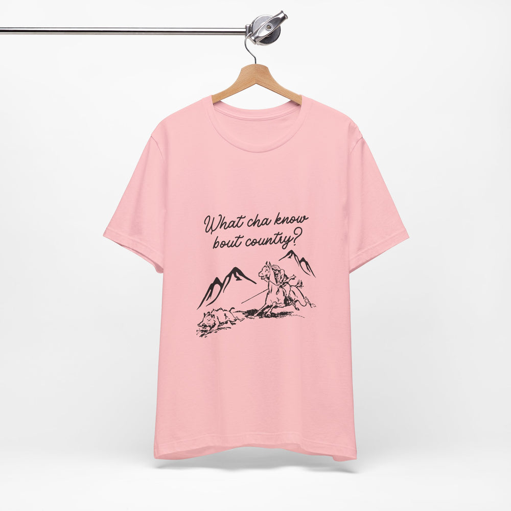 What Cha Know 'Bout Country? Unisex Jersey Short Sleeve Tee