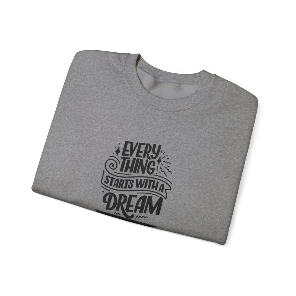 Every Thing Starts with a Dream Crewneck Sweatshirt