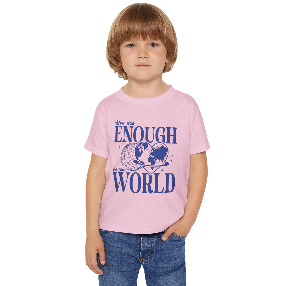 You Are Enough For The World – Toddler T-Shirt
