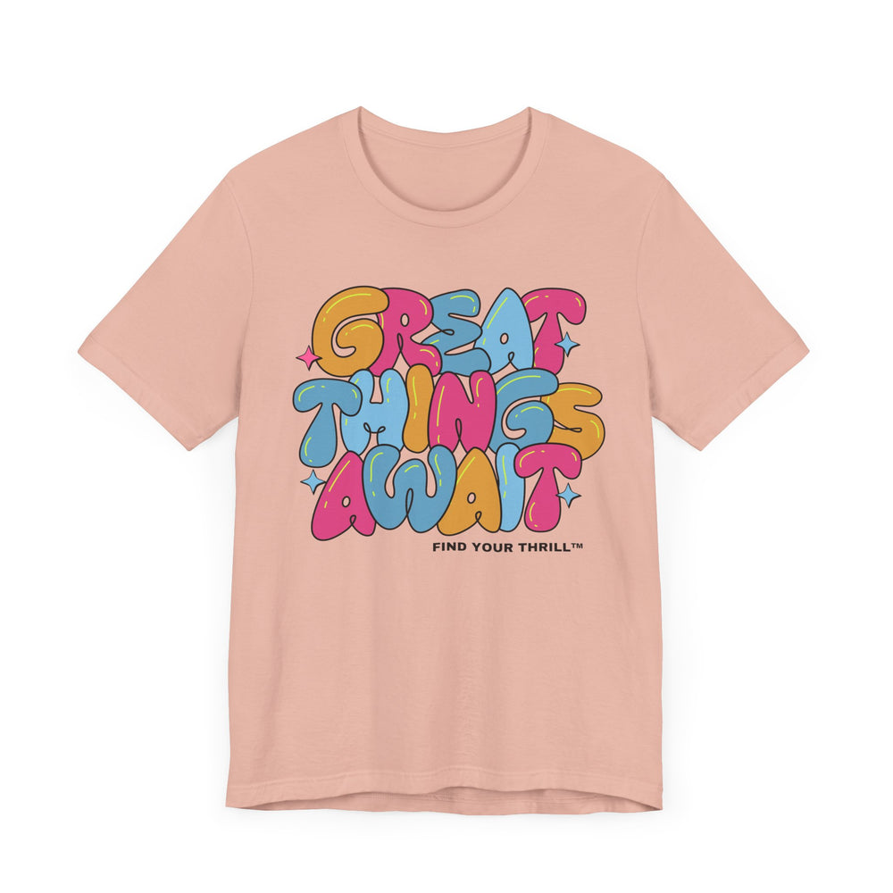 Great Things Await- Find Your Thrill - Short Sleeve Tee
