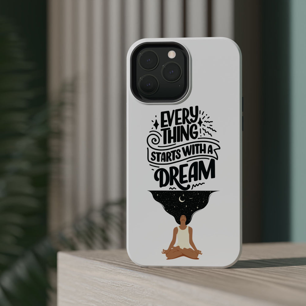 Every Thing Starts with a Dream iPhone 13/14/15/16 Magnetic Tough Cases