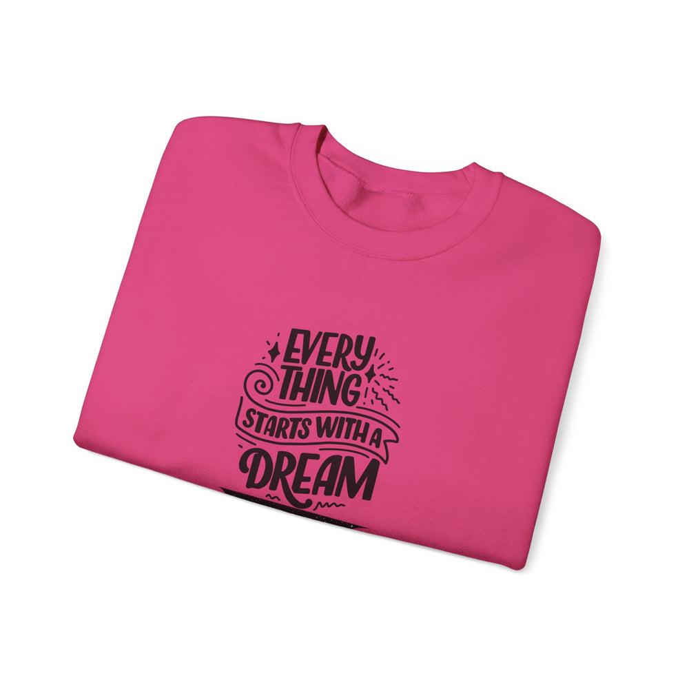 Every Thing Starts with a Dream Crewneck Sweatshirt