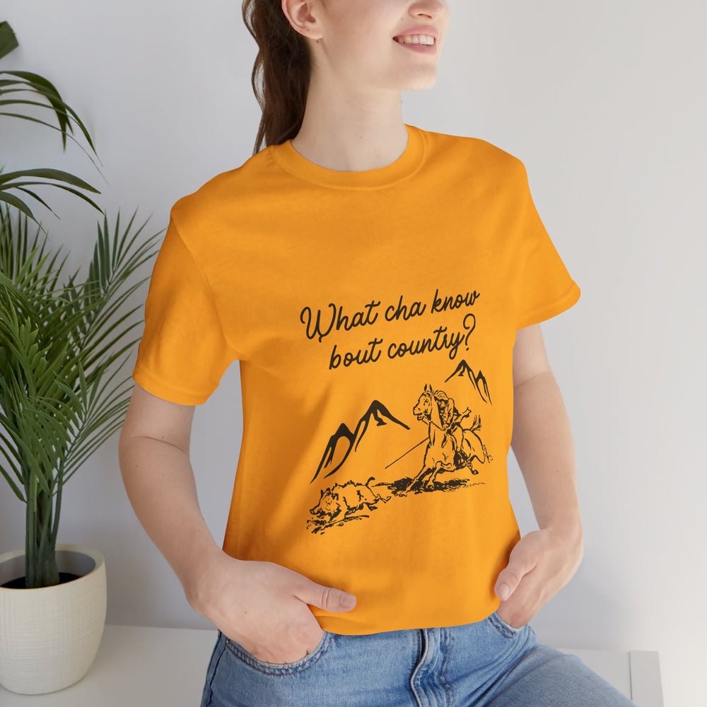 What Cha Know 'Bout Country? Unisex Jersey Short Sleeve Tee