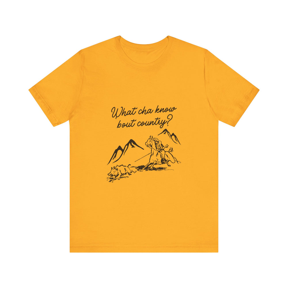 What Cha Know 'Bout Country? Unisex Jersey Short Sleeve Tee