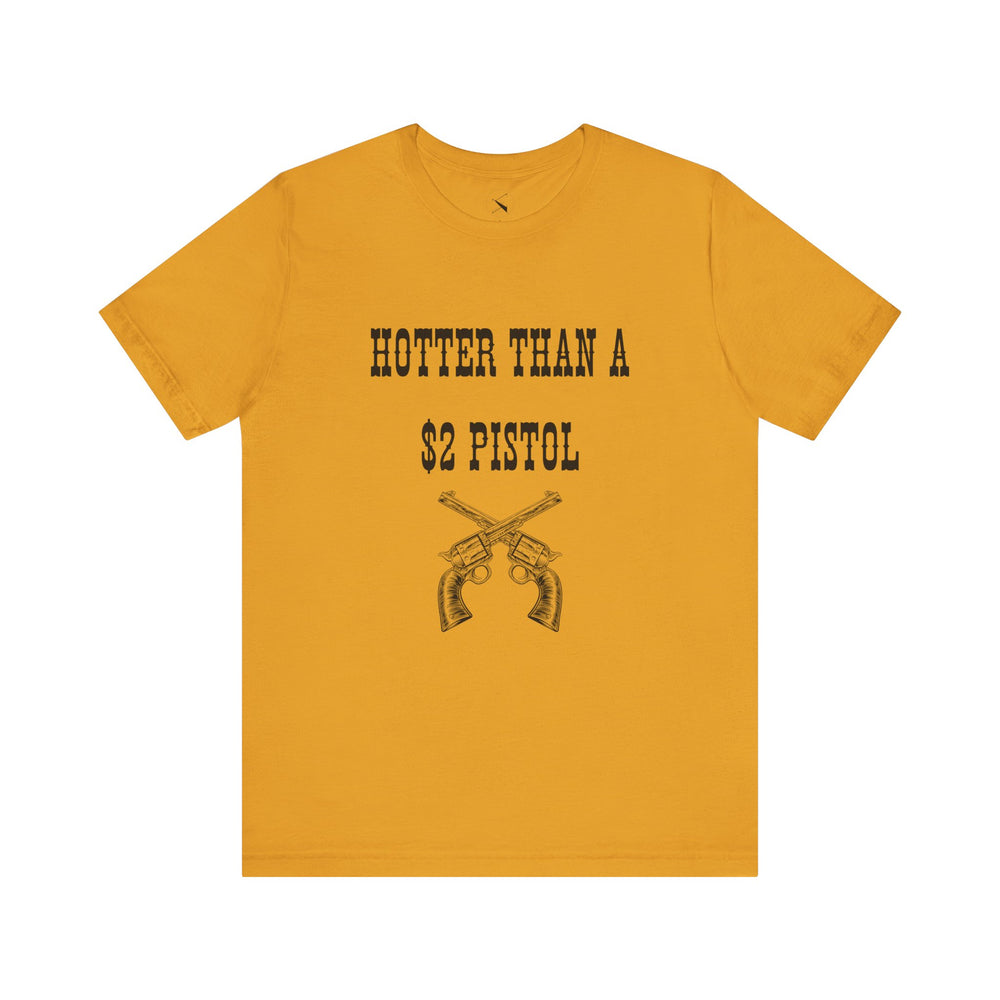 Hotter Than A $2 Pistol Women's Tee