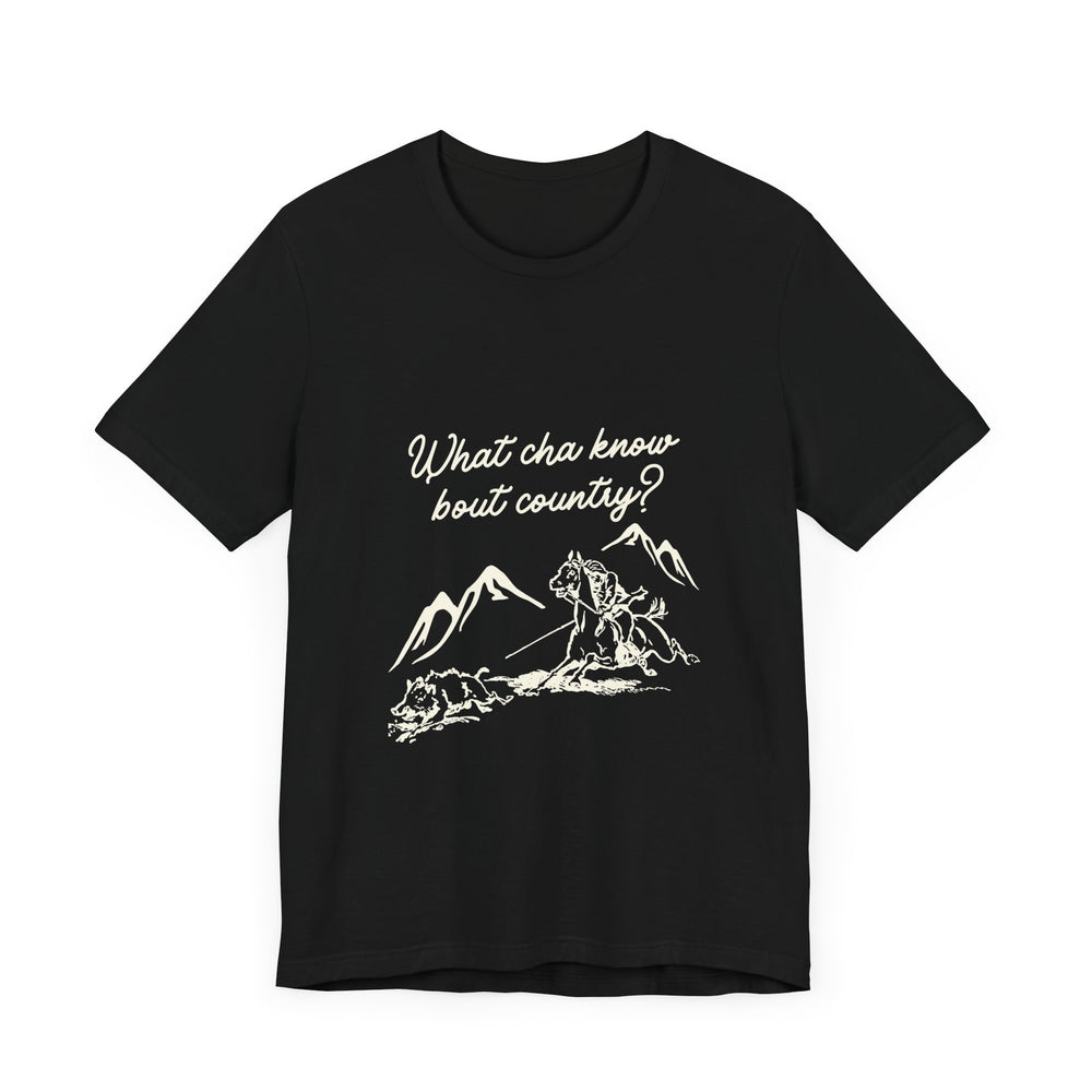 What Cha Know 'Bout Country? Unisex Jersey Short Sleeve Tee