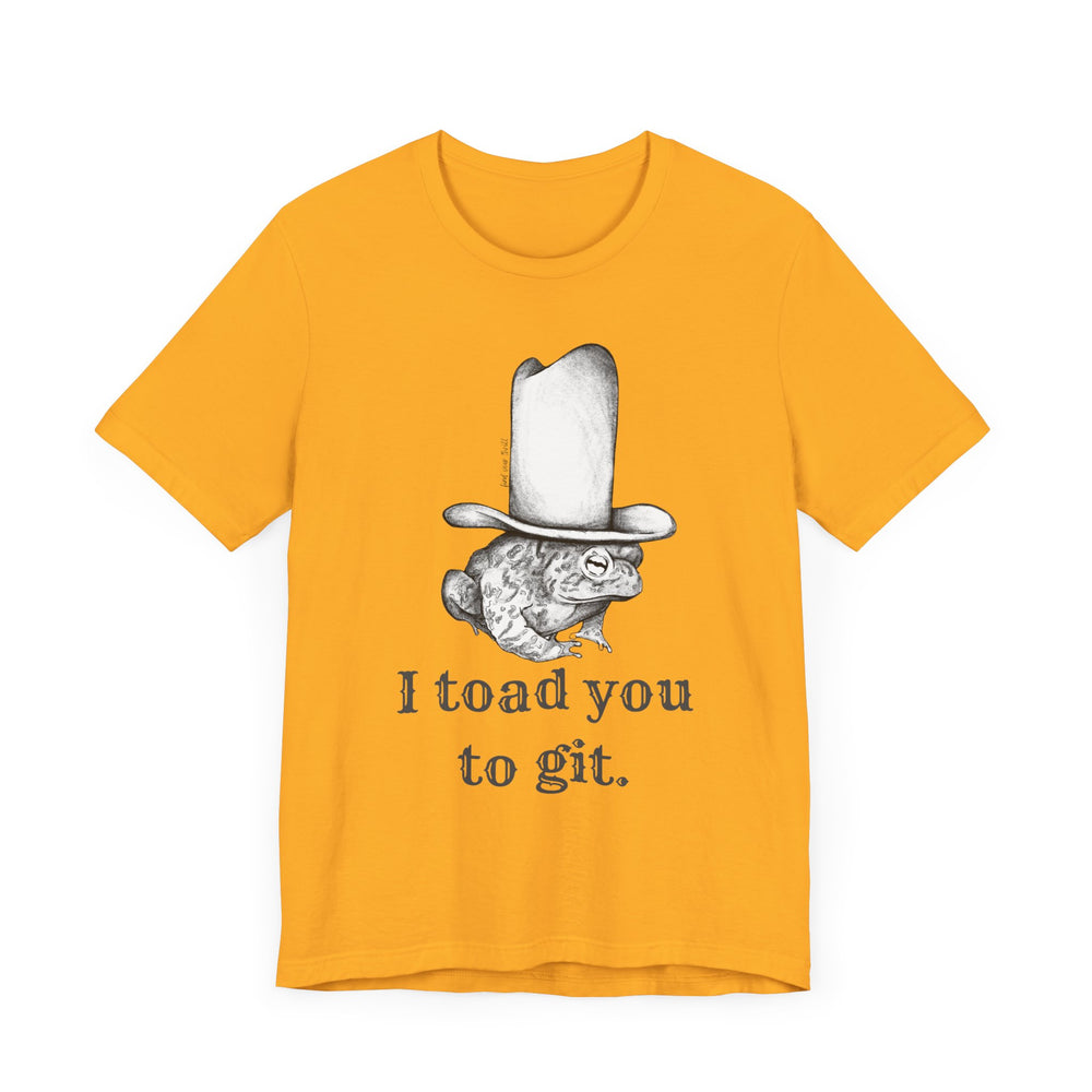 I Toad You To GIT! Tee