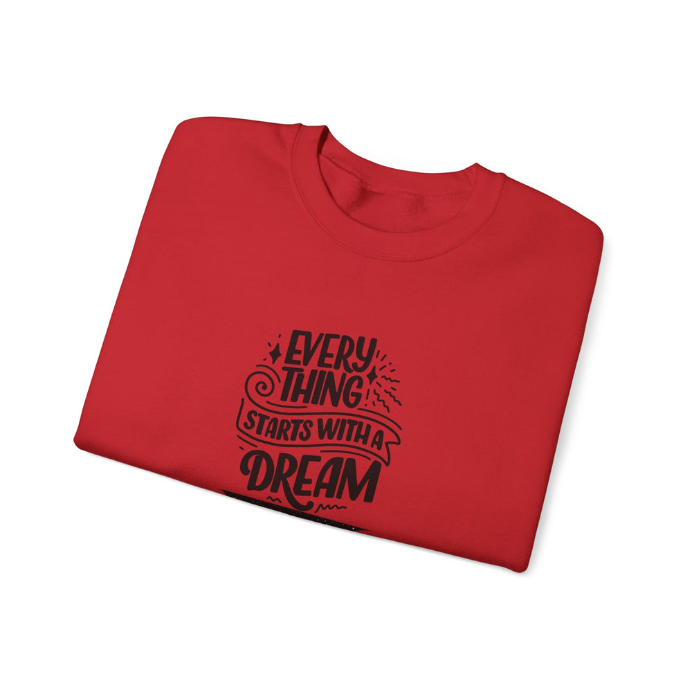 Every Thing Starts with a Dream Crewneck Sweatshirt