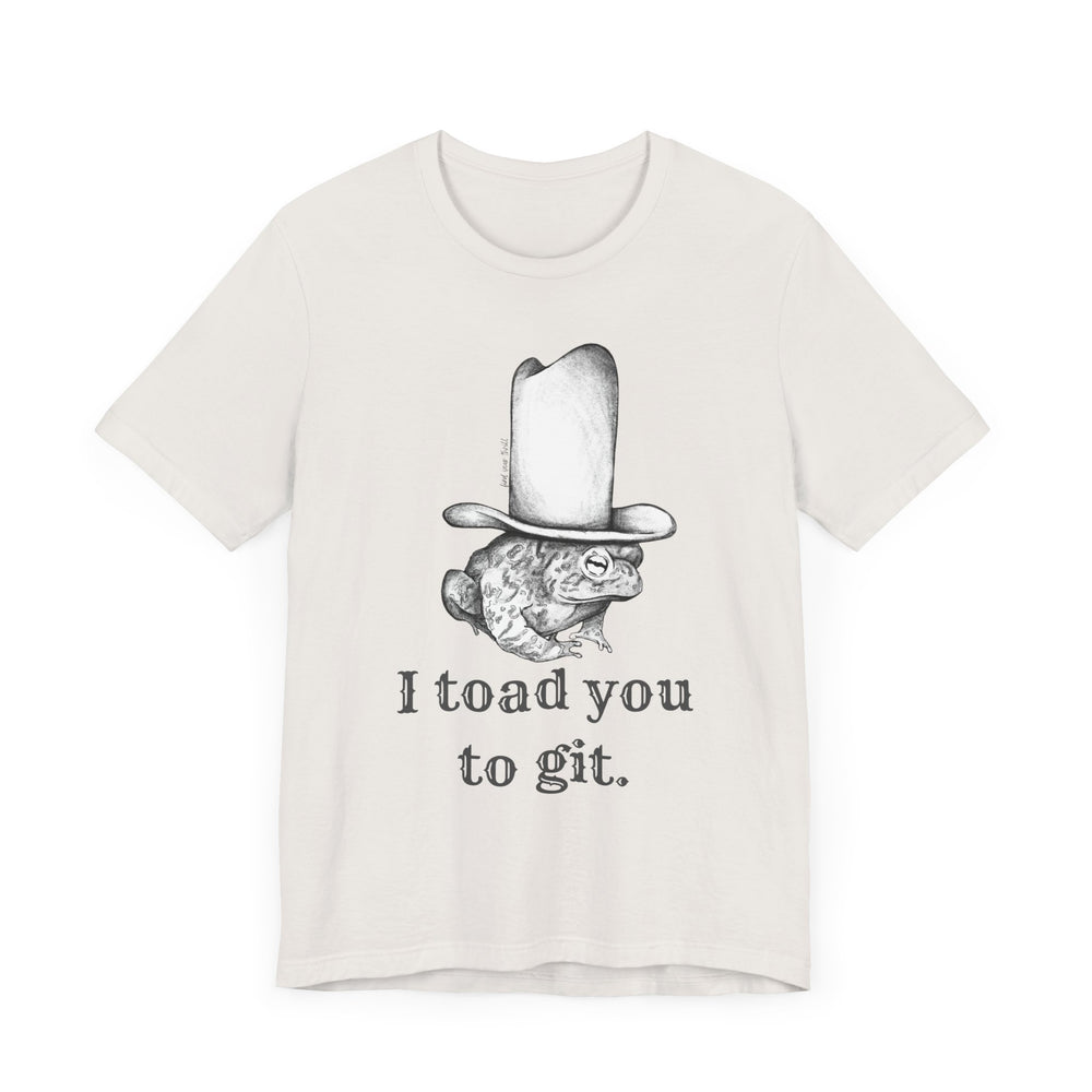 I Toad You To GIT! Tee
