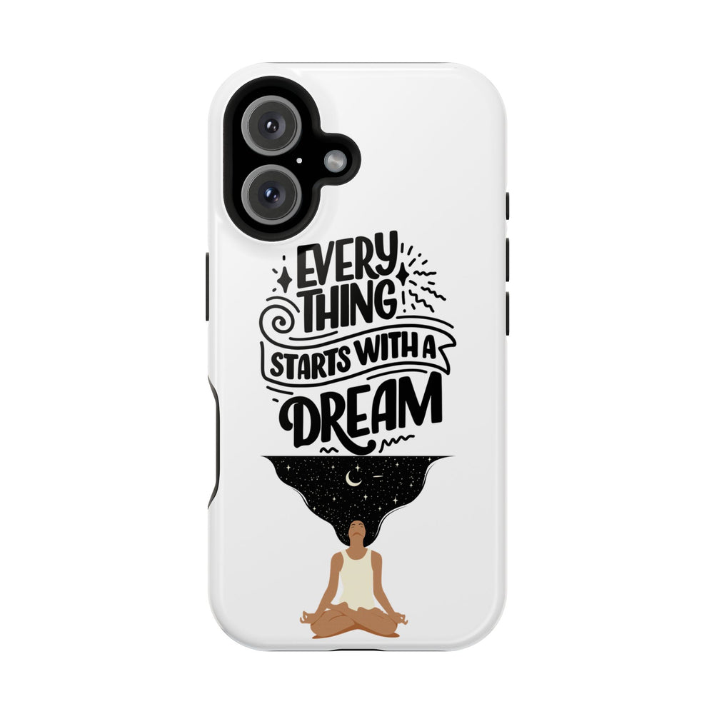 Every Thing Starts with a Dream iPhone 13/14/15/16 Magnetic Tough Cases
