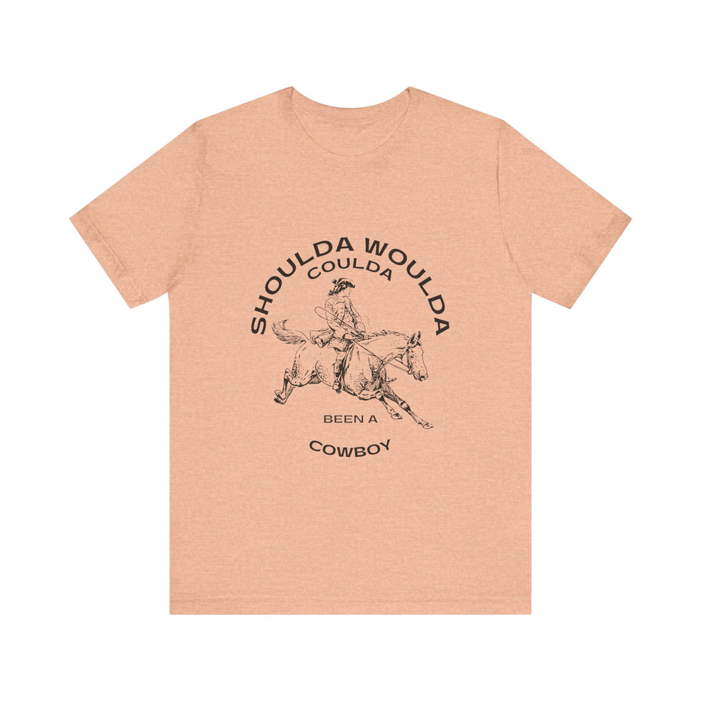 Shoulda Woulda Coulda Been a Cowboy Unisex Jersey Short Sleeve Tee
