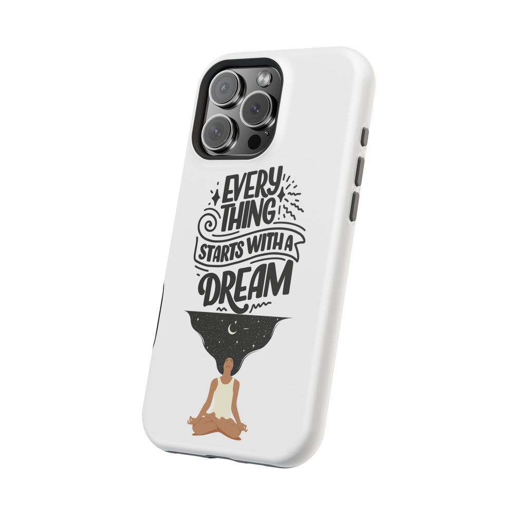 Every Thing Starts with a Dream iPhone 13/14/15/16 Magnetic Tough Cases