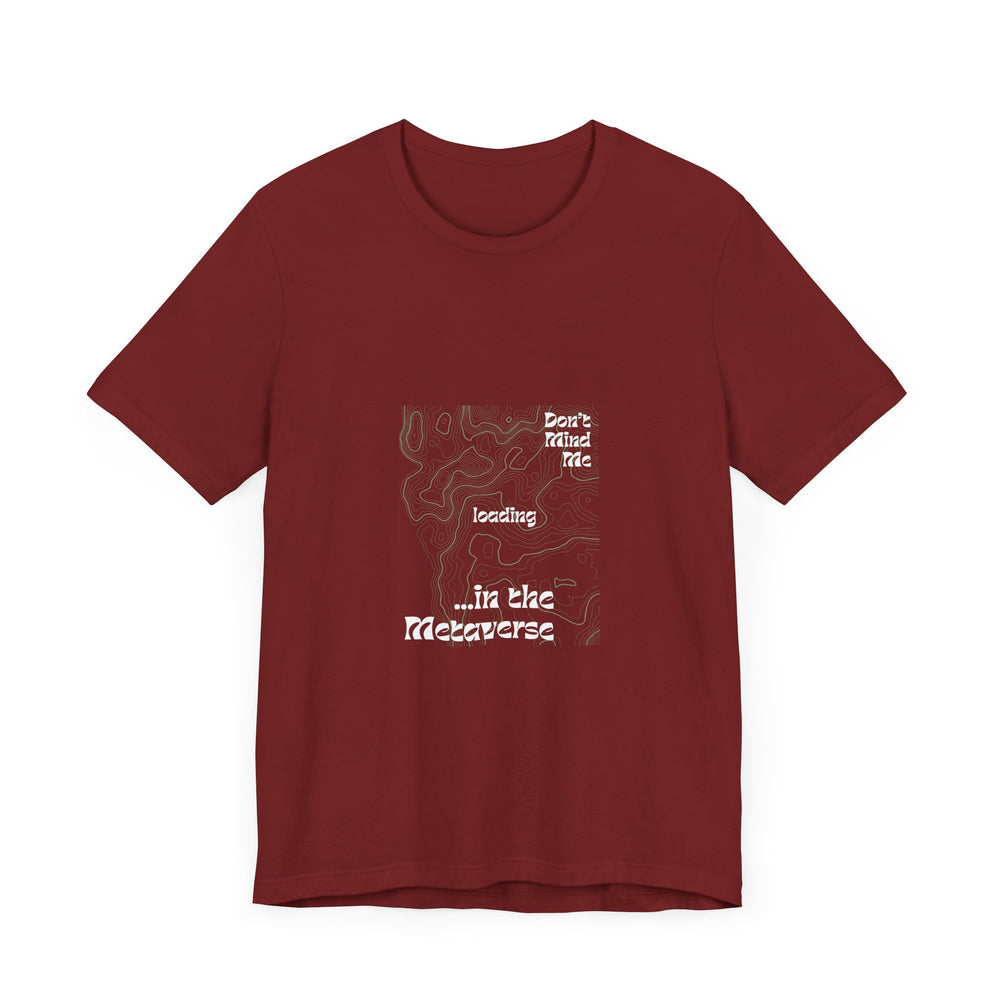 Don't Mind Me... Loading... in the Metaverse Unisex Tee – Easygoing Vibes, Virtual Style