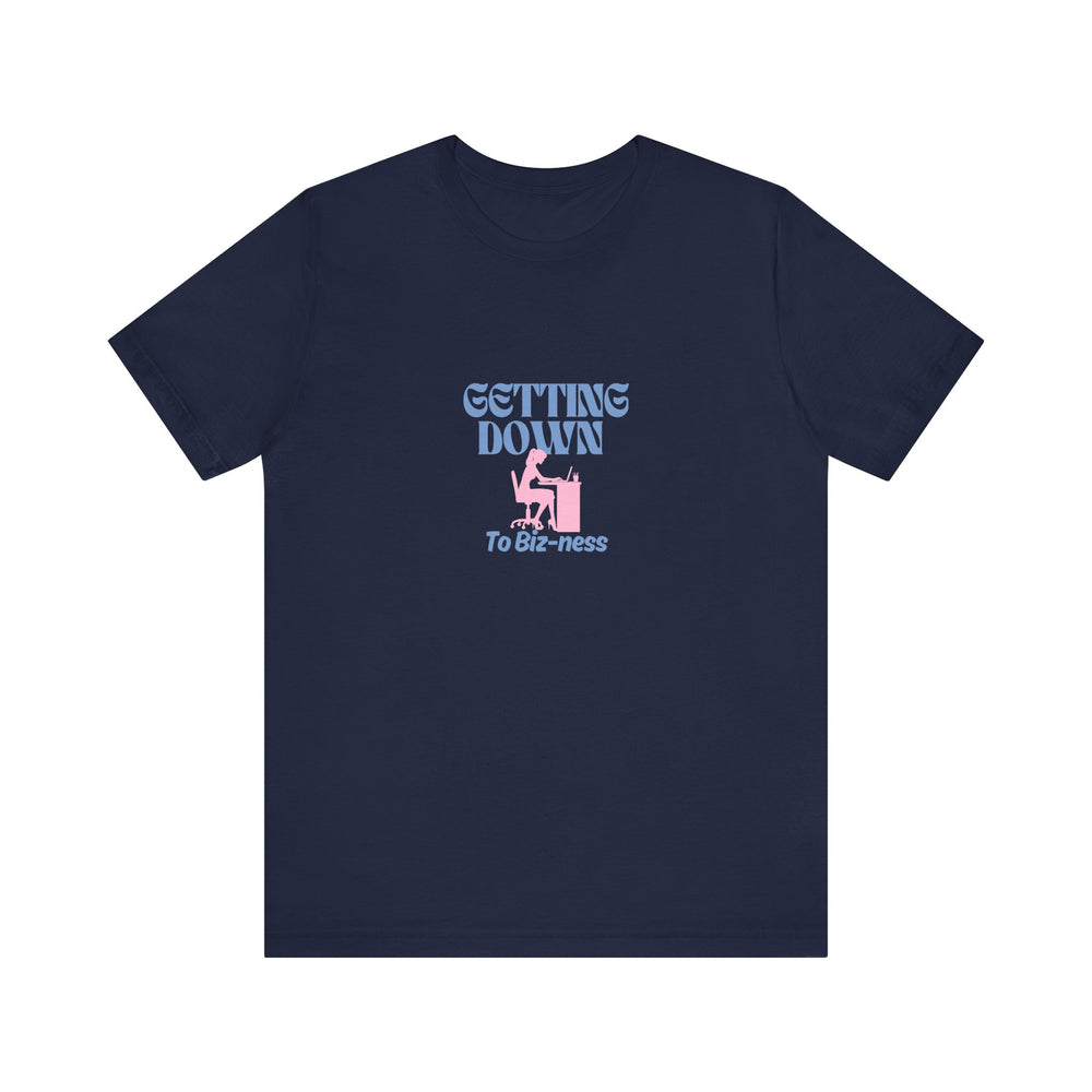 Getting Down to Biz-ness - Short Sleeve Tee