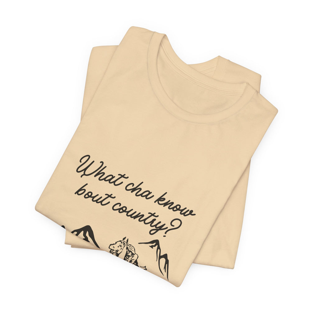 What Cha Know 'Bout Country? Unisex Jersey Short Sleeve Tee
