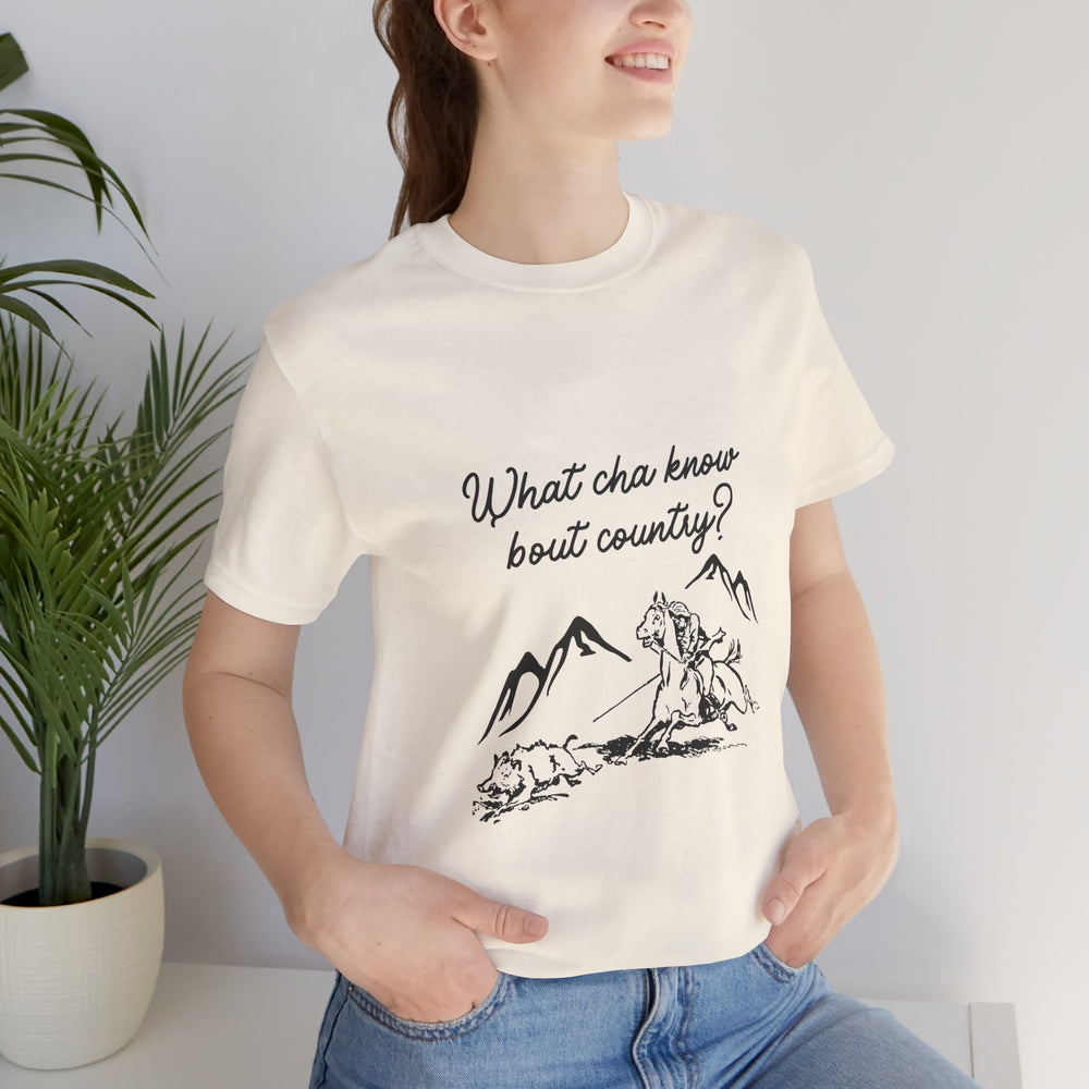 What Cha Know 'Bout Country? Unisex Jersey Short Sleeve Tee