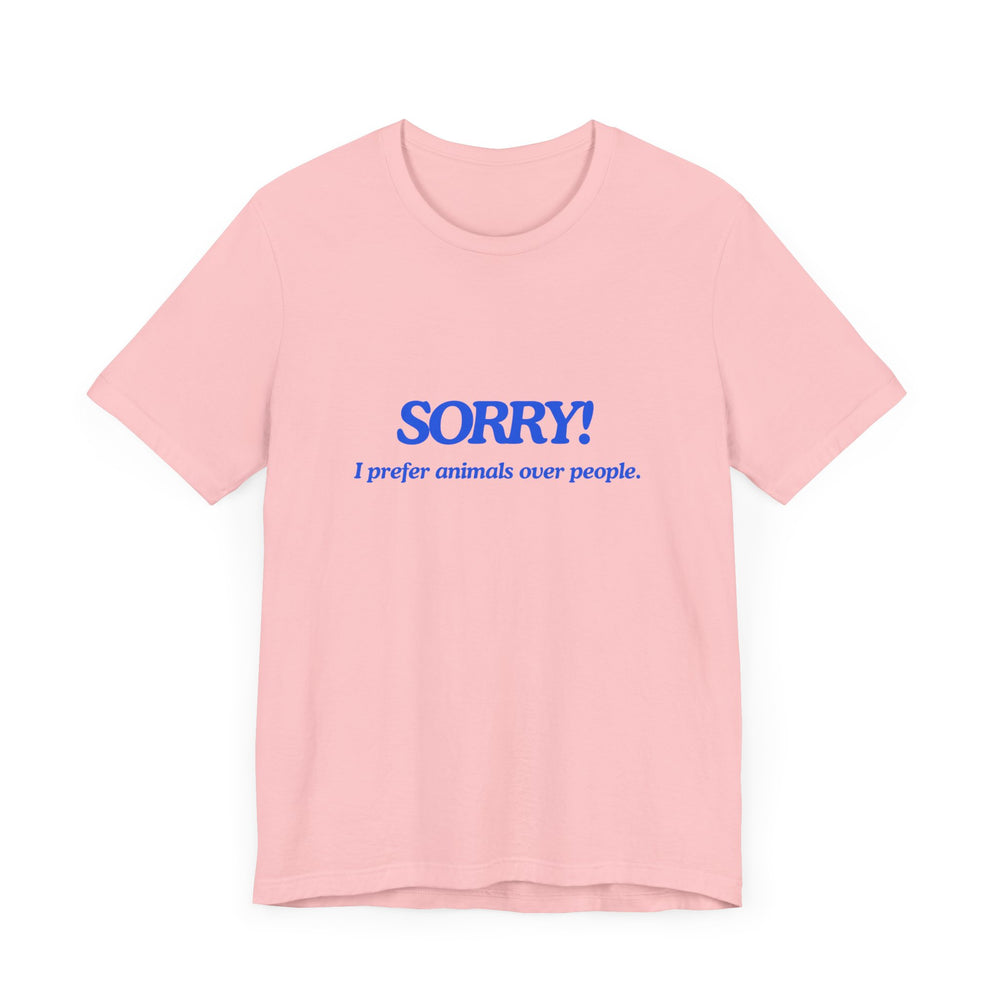 Sorry! I Prefer Animals Tee