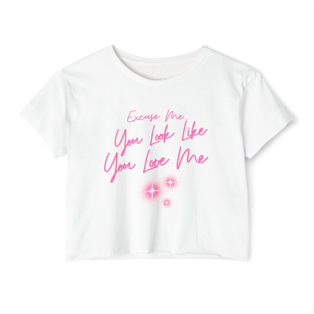 "Excuse Me, You Look Like You Love Me" Women's Crop Tee