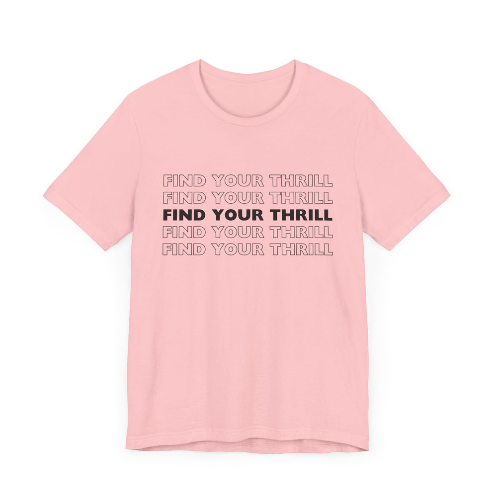Find Your Thrill (black lettering) Unisex Jersey Short Sleeve Tee