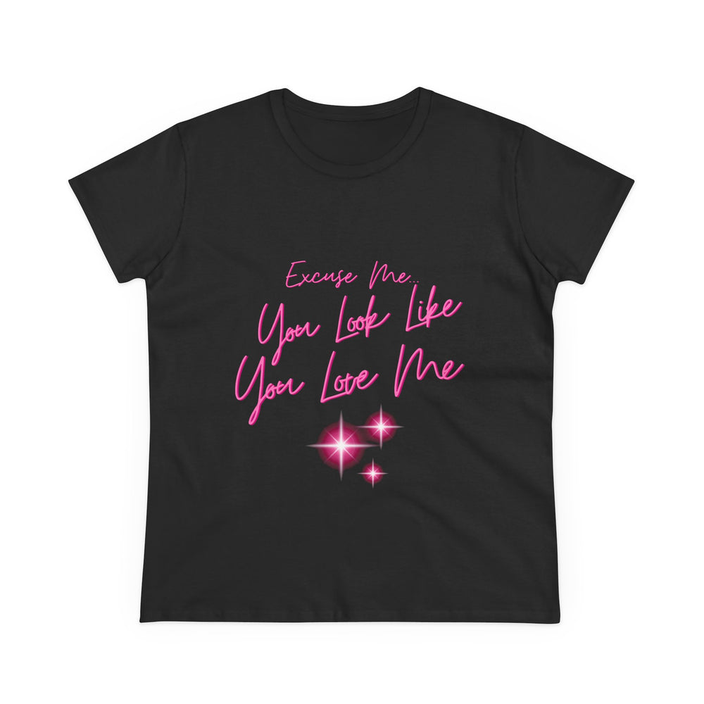 "Excuse me, You Look Like You Love Me" Women's Tee
