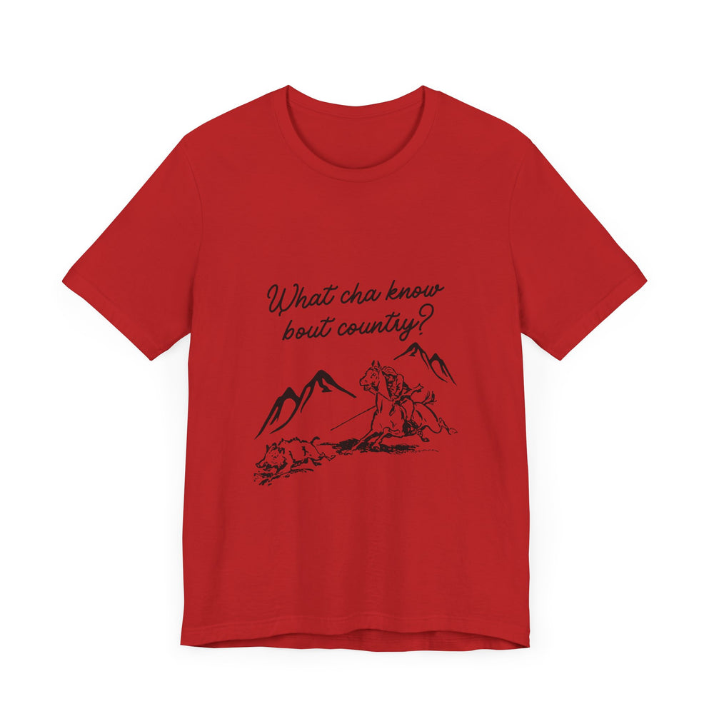 What Cha Know 'Bout Country? Unisex Jersey Short Sleeve Tee