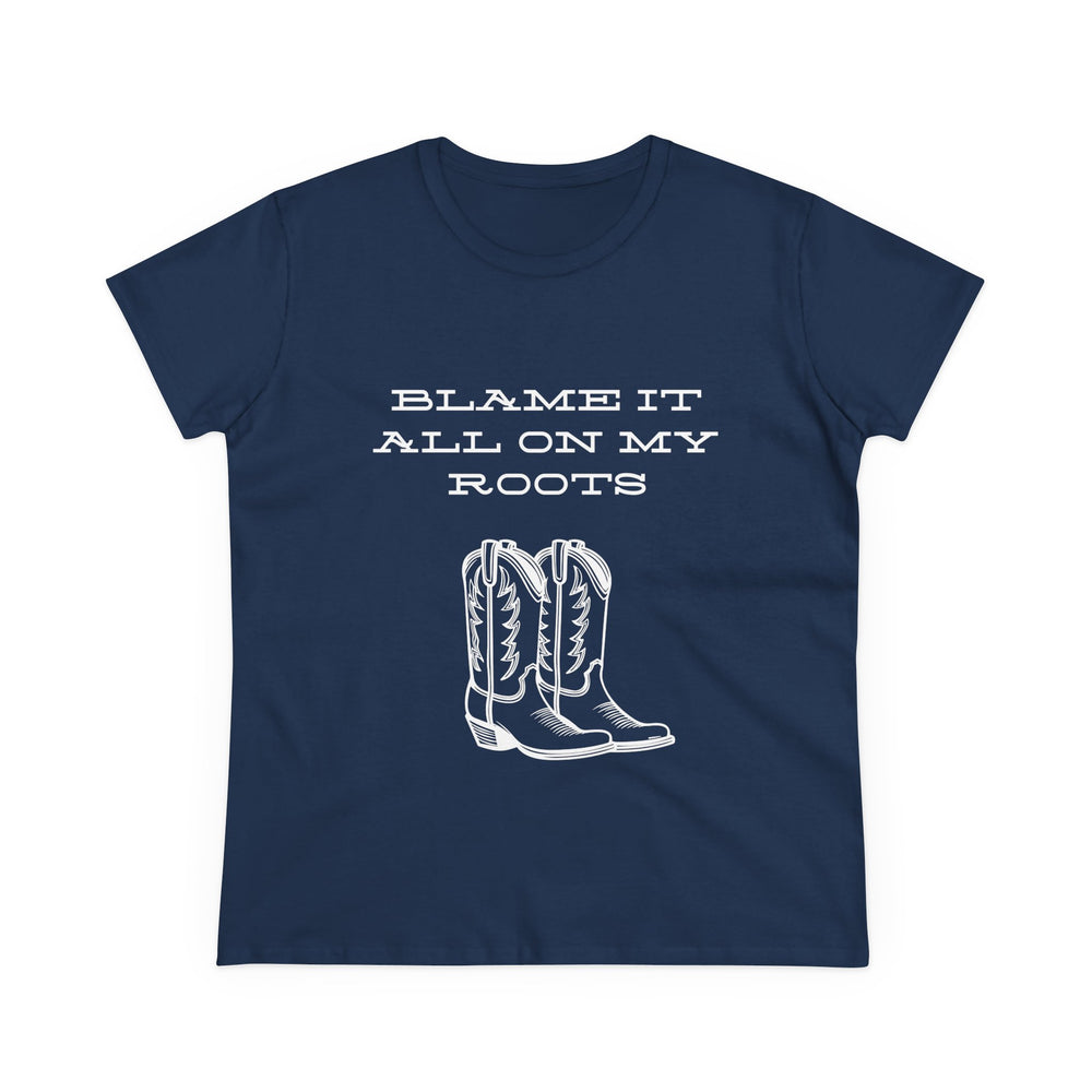 Blame It All On My Roots Women's Midweight Cotton Tee