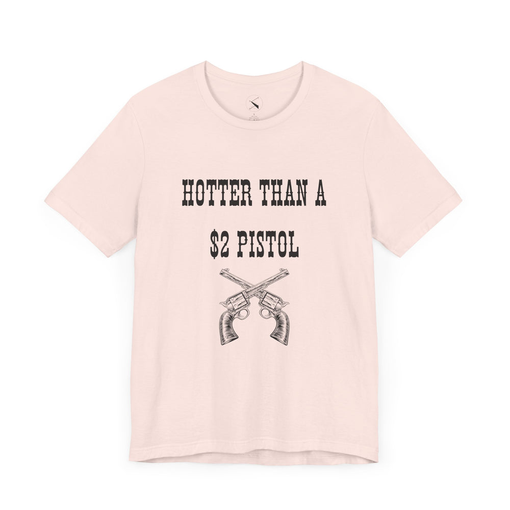 Hotter Than A $2 Pistol Women's Tee