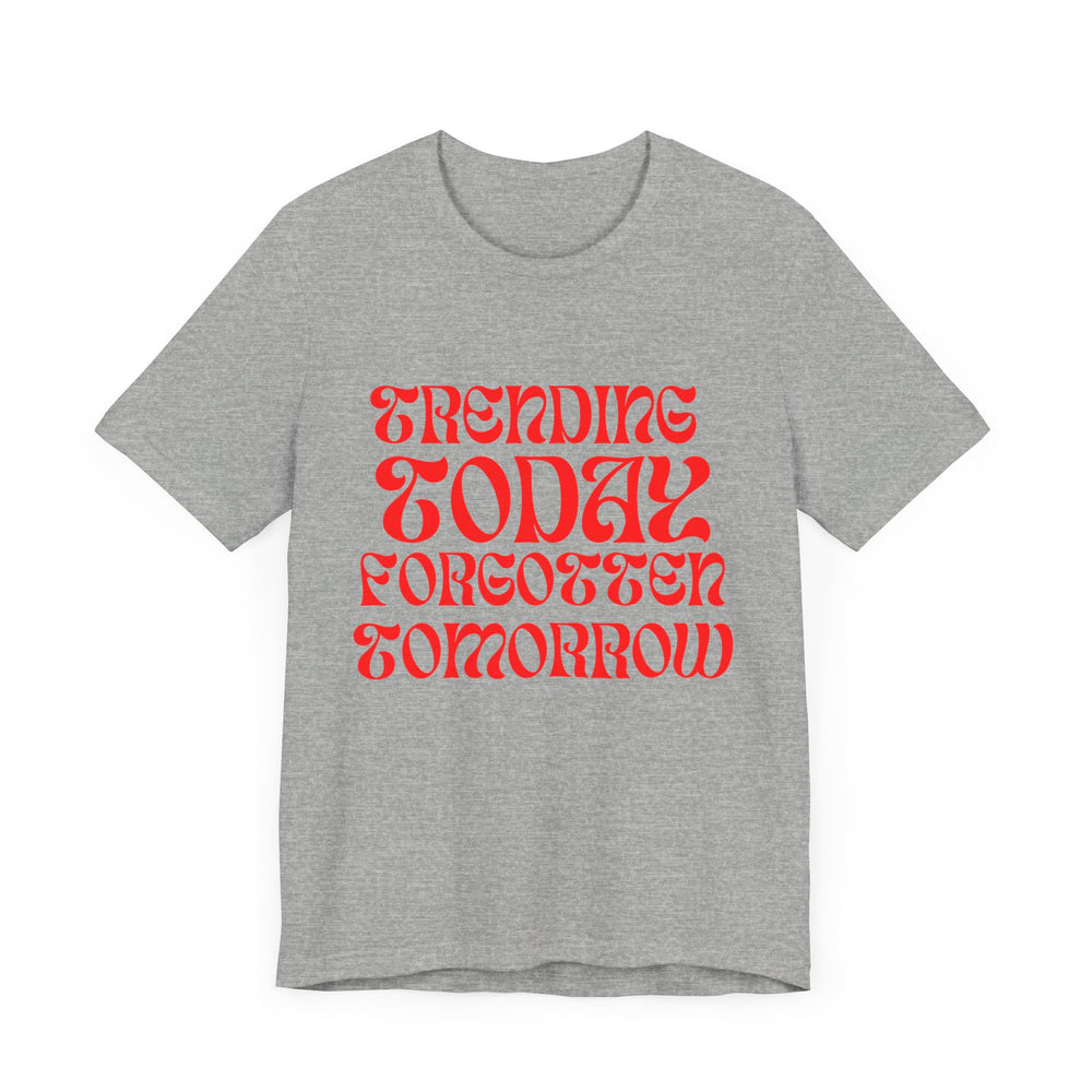 Trending Today Forgotten Tomorrow Unisex Jersey Short Sleeve Tee