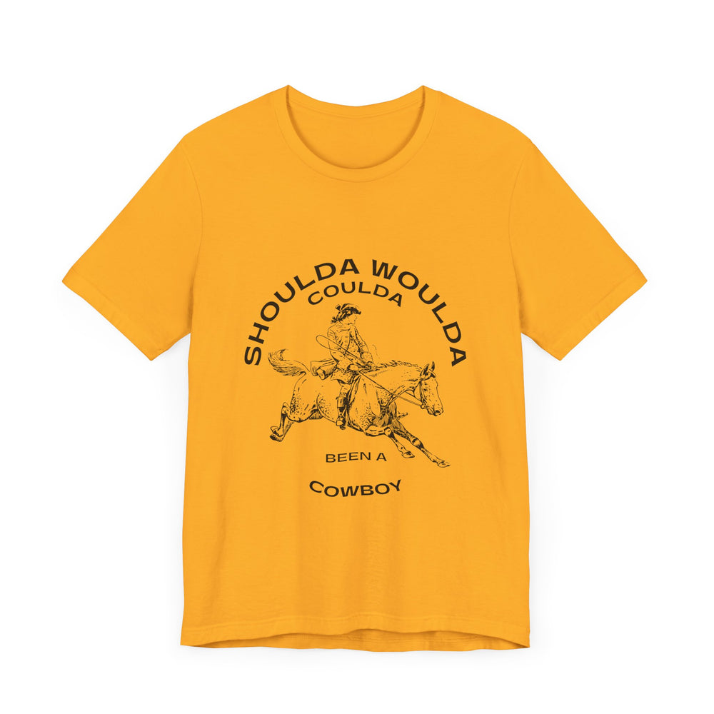 Shoulda Woulda Coulda Been a Cowboy Unisex Jersey Short Sleeve Tee