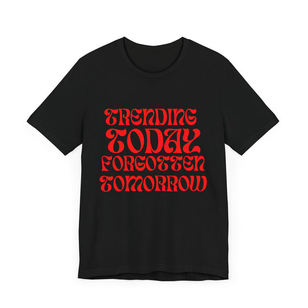 Trending Today Forgotten Tomorrow Unisex Jersey Short Sleeve Tee