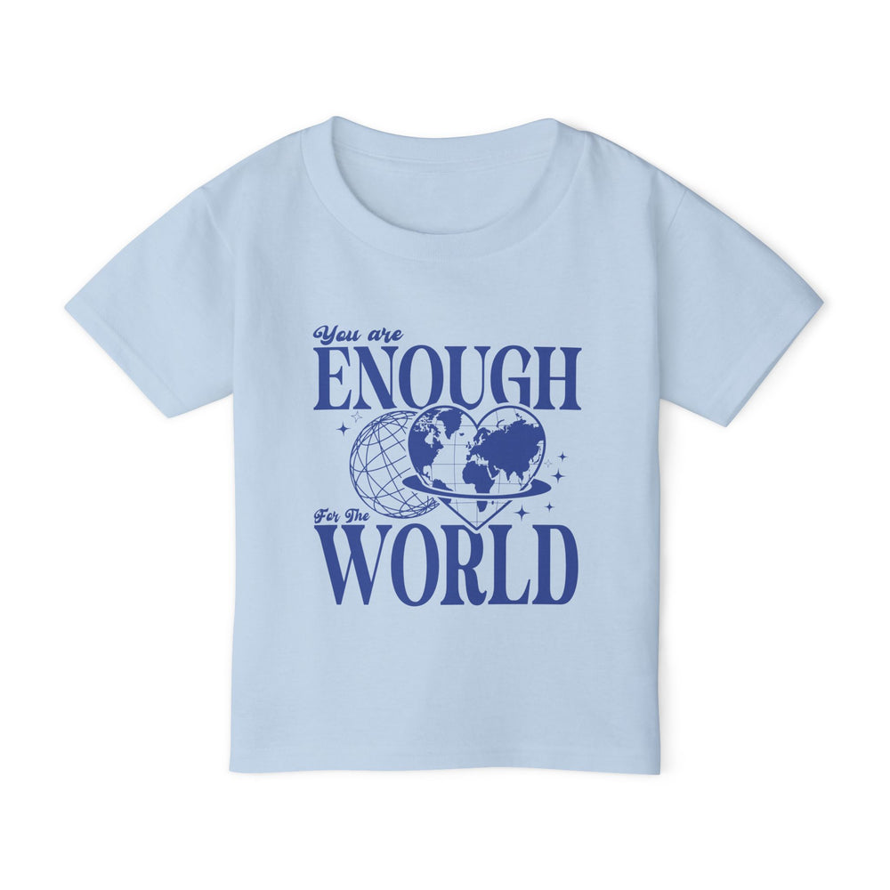 You Are Enough For The World – Toddler T-Shirt